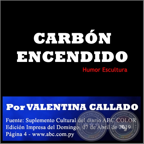 CARBÓN ENCENDIDO - Por VALENTINA CALLADO - Domingo, 07 Abril de 2019